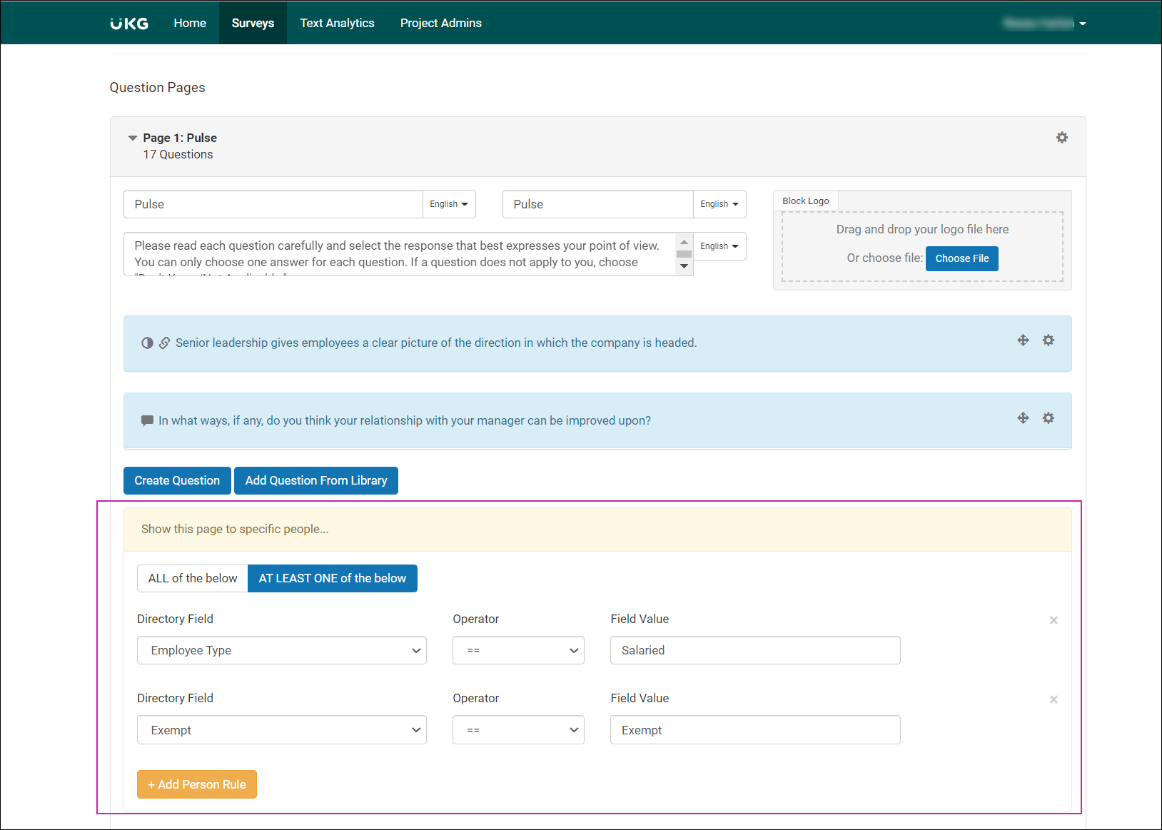 Create a Survey page, Question Page 1. Display logic is configured to show this page to at least one of the criteria: Employee Type is Equal to Salaried or Exempt Status is Equal to Exempt.