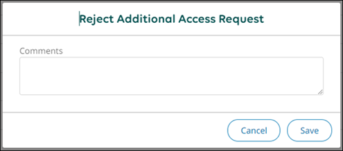 Reject Additional Access Request where you can enter comments and select Save.