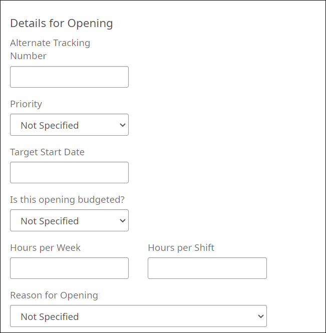 Opening Information tab. Image displays Alternate Tracking Number, Priority drop-down list, Target Start Date field, Is This Opening Budgeted drop-down list, Hours Per Week field, Hours per Shift field, and Reason for Opening drop-down list.